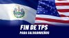 Hoy expira el TPS para los salvadoreños y más de 170,000 quedarían sin protección migratoria